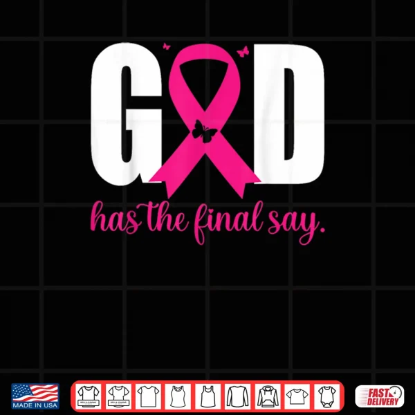 Design God Has The Final Say Breast Cancer Christian Pink Ribbon Shirt 2