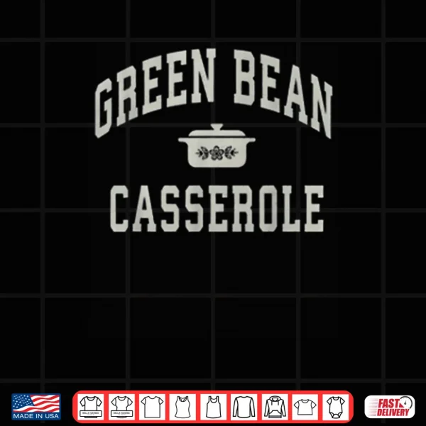 Green Bean Casserole Thanksgiving Cooking Shirt 3 Design Green Bean Casserole Thanksgiving Cooking Shirt