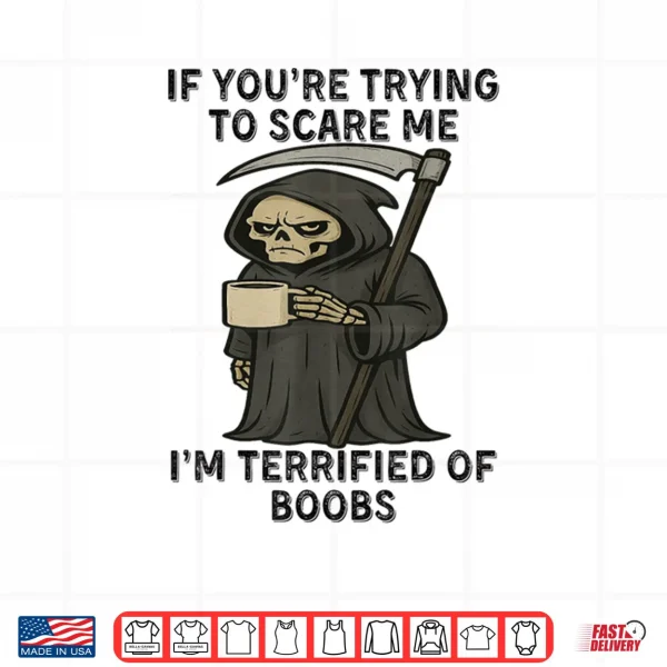 Design Grim Reaper If Youre Trying to Scare Me Shirt