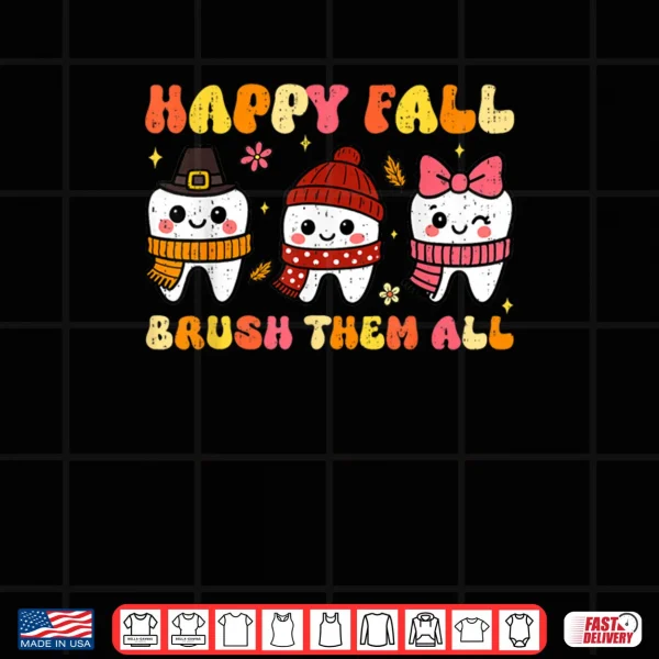 Design Happy Fall Brush Them All Dental Thanksgiving Autumn Tooth Shirt