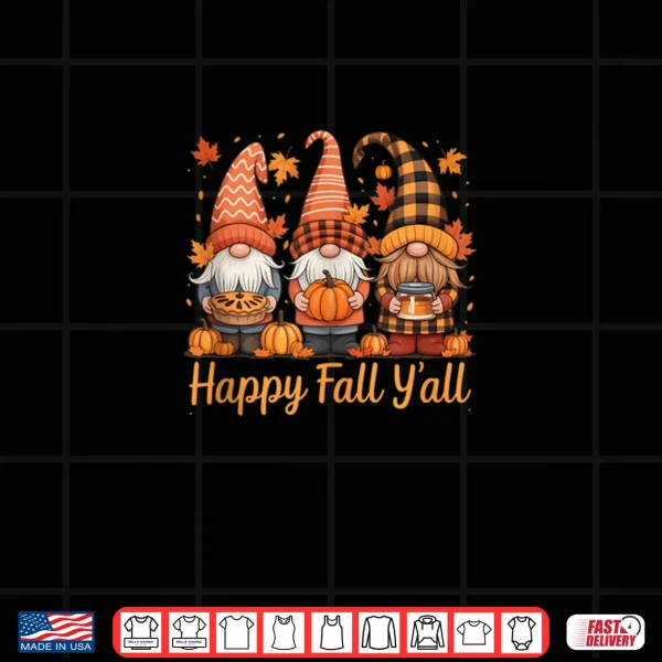 Design Happy Fall Yall Gnome Pumpkin Autumn Thanksgiving Gifts Shirt
