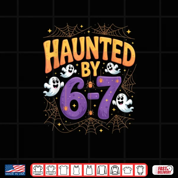 Design Haunted by 6 7 Funny Halloween 6 7 Costume Shirt