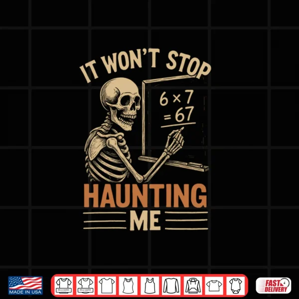 Design Haunted by 67 Skeleton Math Teacher Student Halloween Humor Shirt