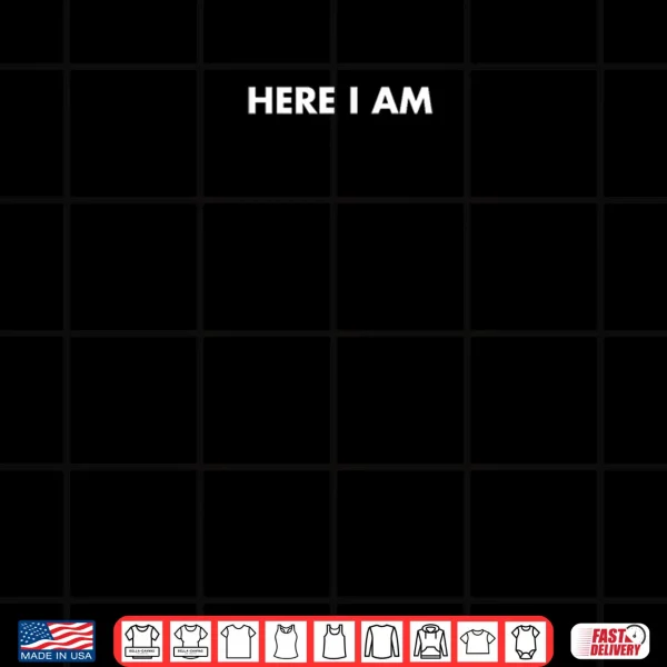 Design Here I Am Minimalist Quote 2025 Shirt