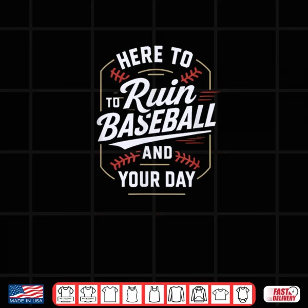 Design Here to Ruin Baseball and Your Day Shirt