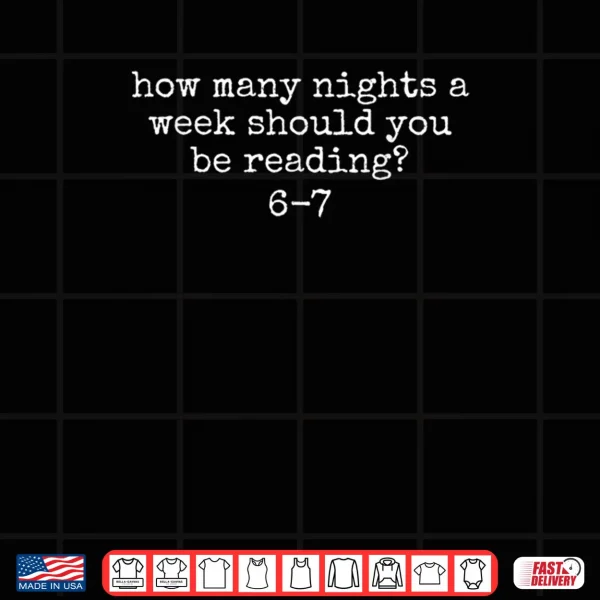 Design How Many Nights A Week Should You Be Reading 6 7 Meme Shirt
