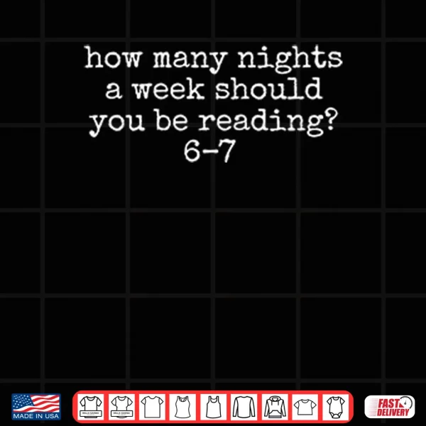Design How Many Nights A Week Should You Be Reading 6 7 Shirt