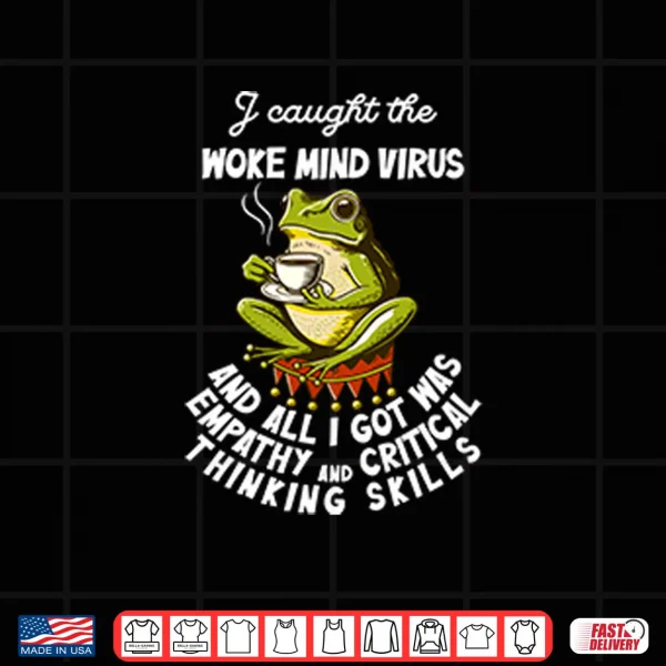 Design I Caught The Woke Mind Virus Shirt