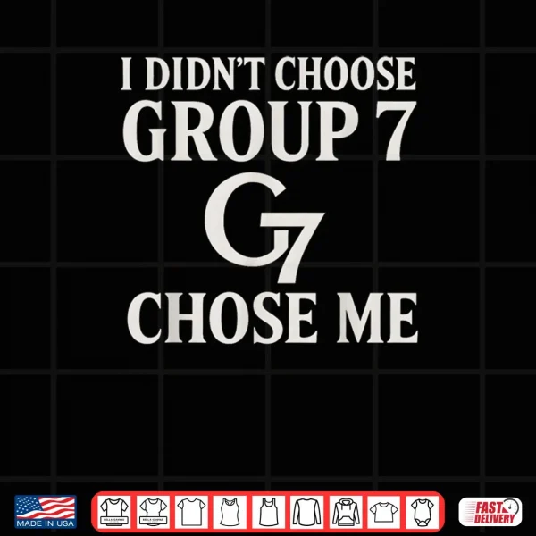 Design I Didnt Choose Group 7 Chose Me Meme for Women Group 7 Shirt