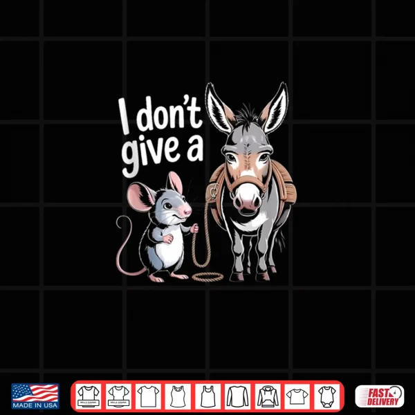 I Don't Give a Rats Ass Mouse & Donkey Funny Sarcastic Shirt 3 Design I Dont Give a Rats Ass Mouse Donkey Funny Sarcastic Shirt