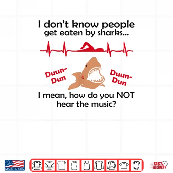 Design I Dont Know How People Get Eaten by Sharks I Mean Shirt