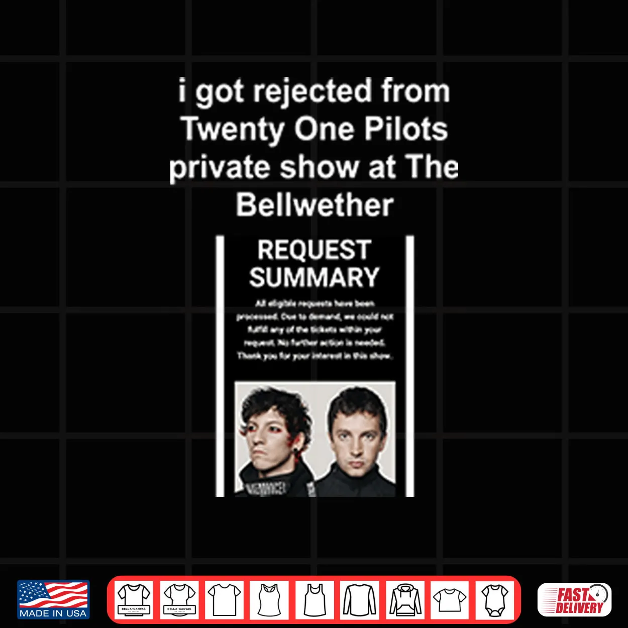 I Got Rejected From Twenty One Pilots Private Show At The Bellwether Shirt I Got Rejected From Twenty One Pilots Private Show At The Bellwether Shirt