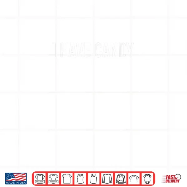 I Have Candy Funny Shirt 3 Design I Have Candy Funny Shirt