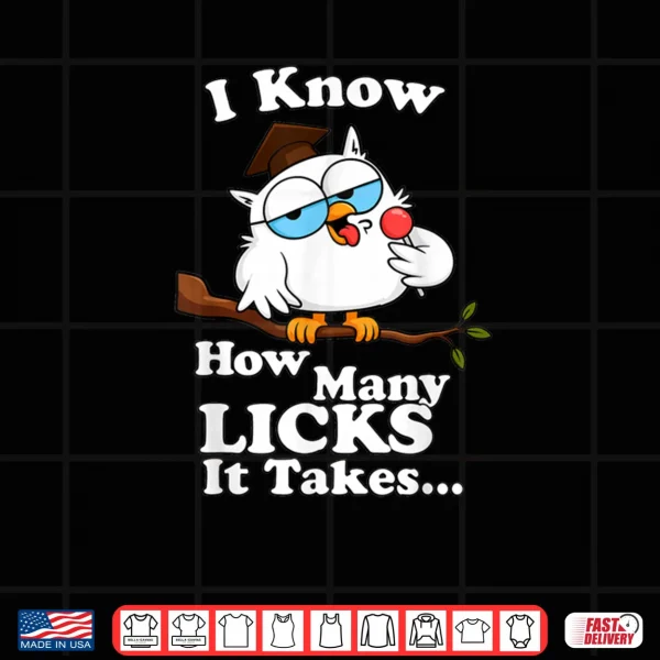Design I Know How Many Licks It Takes Lollipop Joke Owl Graphic Shirt
