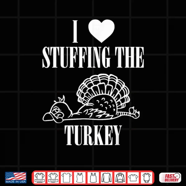 Design I Love Stuffing The Turkey Couple Matching Thanksgiving Shirt