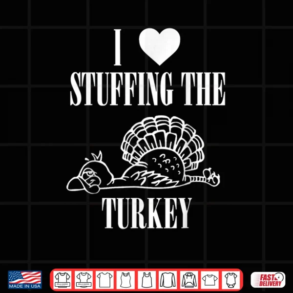 Design I Love Stuffing The Turkey Im The Turkey Couple Matching Shirt
