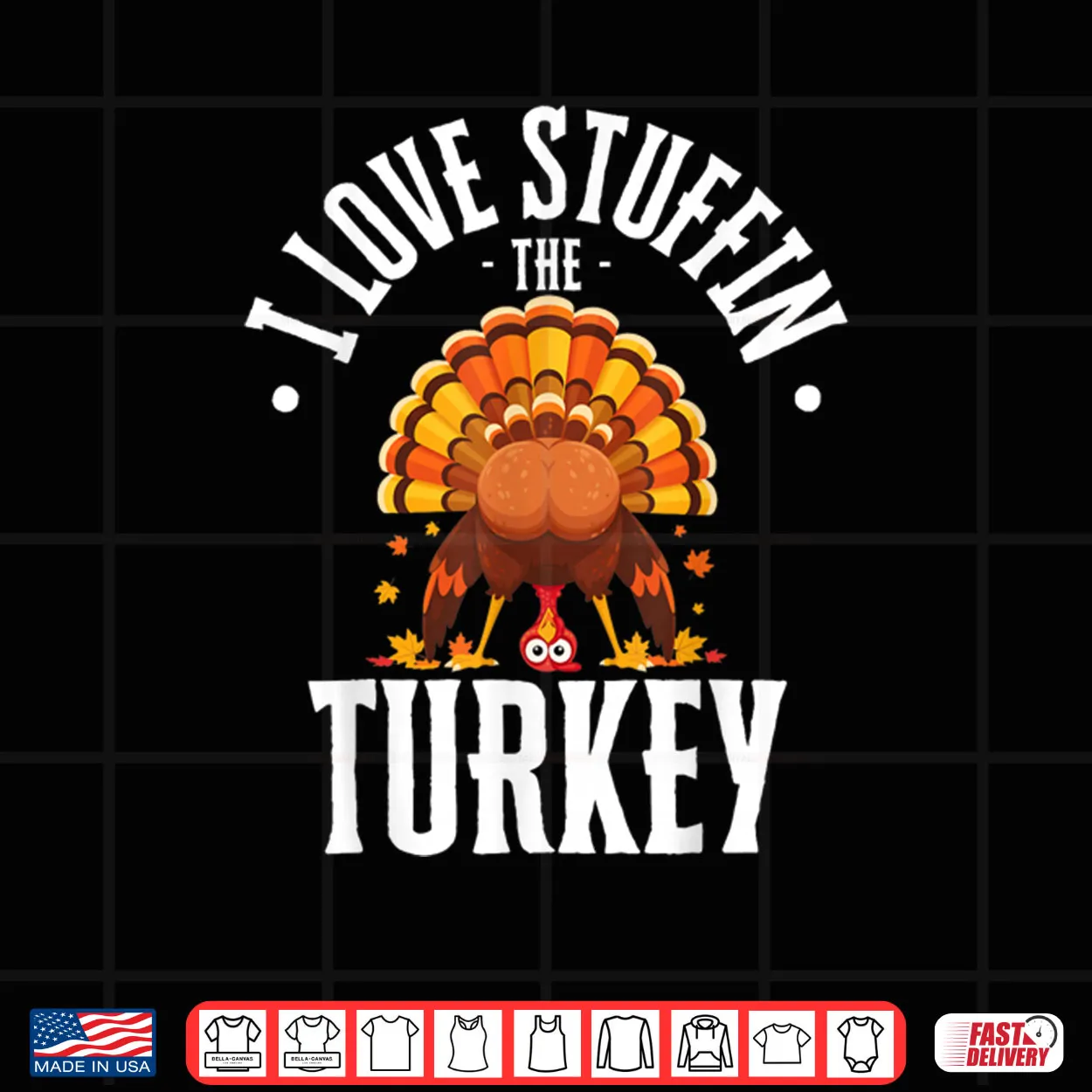 I Love Stuffing The Turkey I’m The Turkey Thanksgiving Shirt I Love Stuffing The Turkey I’m The Turkey Thanksgiving Shirt