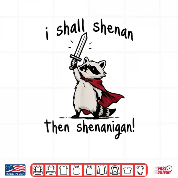 I Shall Shenan Then Shenanigan Cute Quest Raccoon Shirt 3 Design I Shall Shenan Then Shenanigan Cute Quest Raccoon Shirt