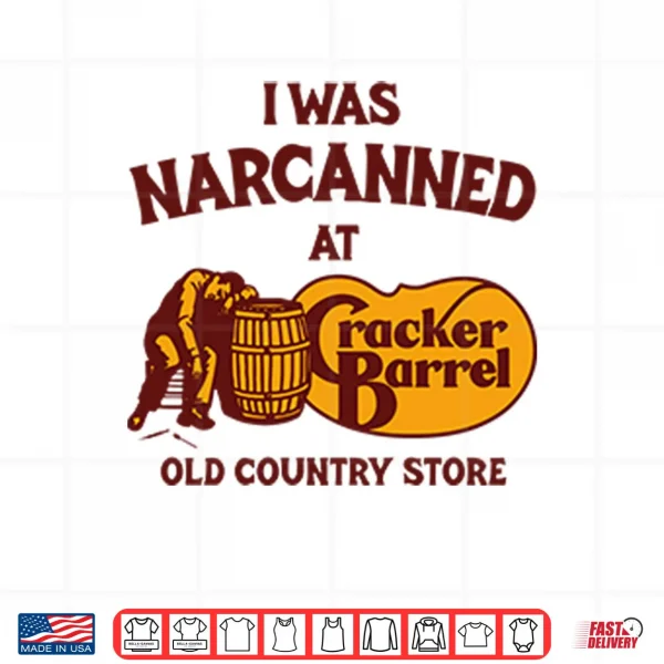 Design I Was Narcanned At Cracker Barrel Old Country Store Shirt