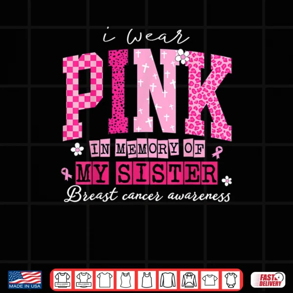 Design I Wear Pink in Memory of My Sister Breast Cancer Awareness Shirt