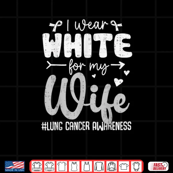 Design I Wear White for Wife Lung Cancer Awareness White Ribbon Shirt