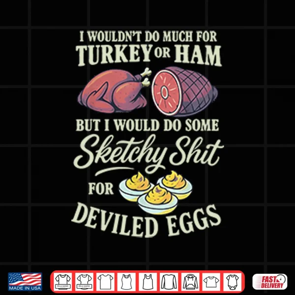 Design I Wouldnt Do Much For Turkey Or Ham Shirt
