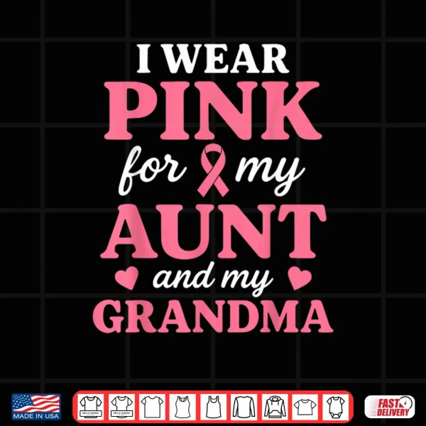 Design I wear Pink for My Aunt and Grandma Breast Cancer Awareness Shirt
