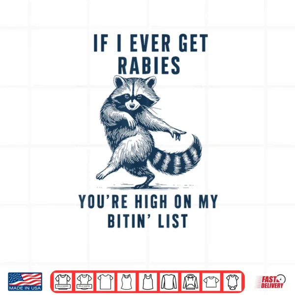 Design If I Ever Get Rabies Youre High On My Bitin List Raccoon Shirt