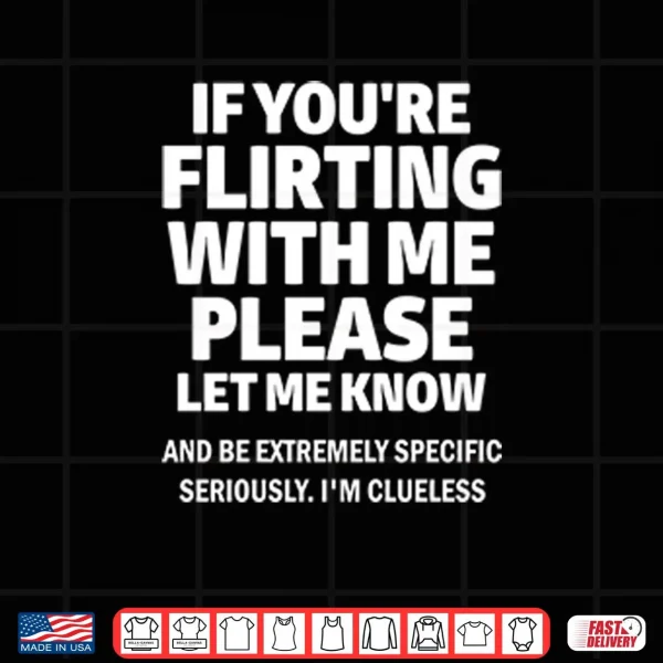 Design If Youre Flirting With Me Please Let Me Know Shirt