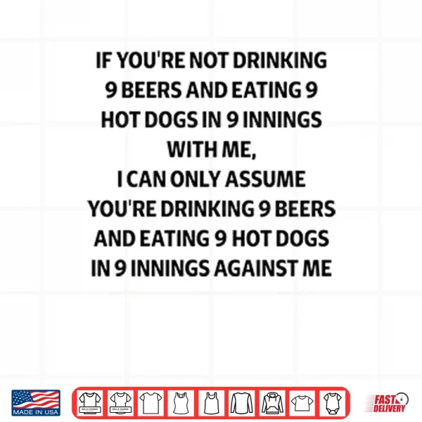 If You’re Not Drinking 9 Beers And Eating 9 Hot Dogs In 9 Innings Shirt 3 Design If Youre Not Drinking 9 Beers And Eating 9 Hot Dogs In 9 Innings Shirt
