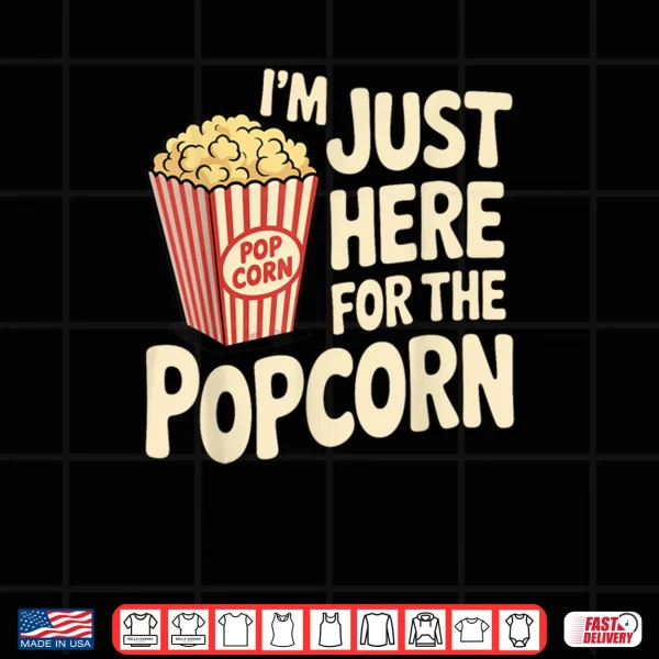 Design Im Just Here For The Popcorn Lover Pop Corn Shirt