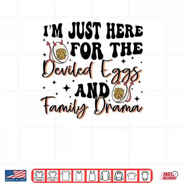 I'm Just Here for The Deviled Eggs Family Drama Thanksgiving Shirt 3 Design Im Just Here for The Deviled Eggs Family Drama Thanksgiving Shirt