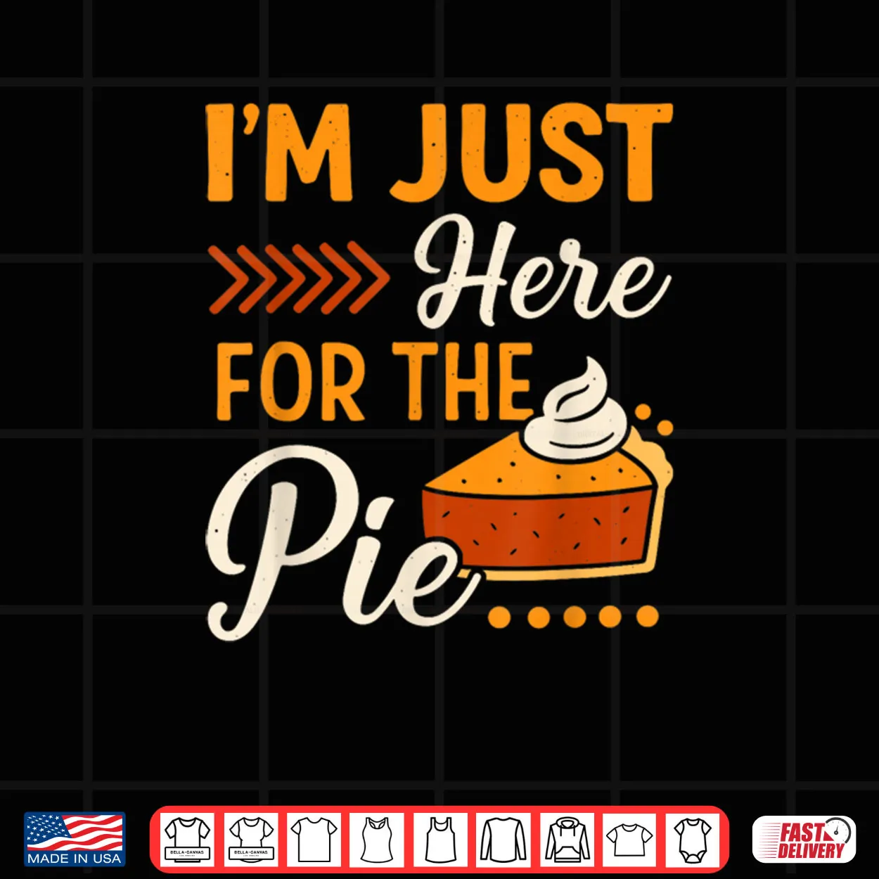 I’m Just Here for The Pie Pumpkin Pie Thanksgiving Day Funny Shirt I’m Just Here for The Pie Pumpkin Pie Thanksgiving Day Funny Shirt