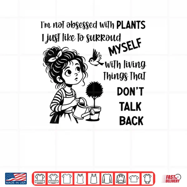 I'm Not Obsessed with Plants I Just Like to Surround Myself Shirt 3 Design Im Not Obsessed with Plants I Just Like to Surround Myself Shirt