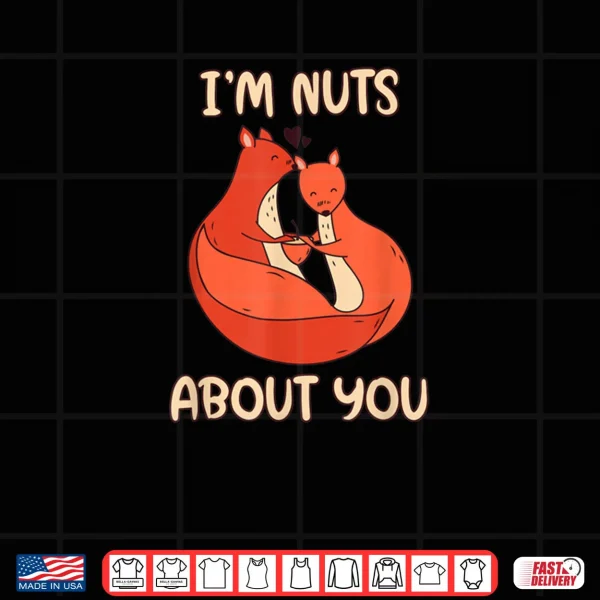 Design Im Nuts About You Cute Valentines Day Squirrels Nut Shirt
