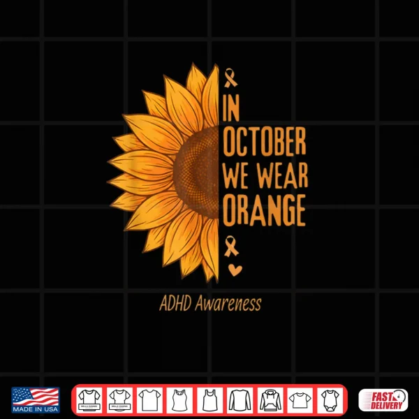 Design In October We Wear Orange Sunflower ADHD Awareness Shirt 1