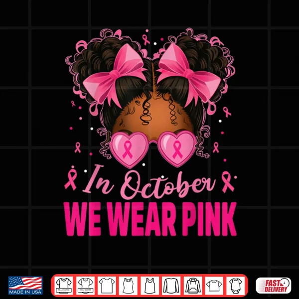 Design In October We Wear Pink Afro Girls Toddler Breast Cancer Shirt