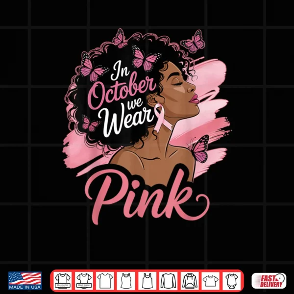 Design In October We Wear Pink Breast Cancer Awareness Black Shirt