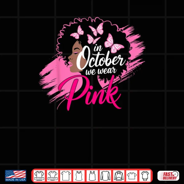 Design In October We Wear Pink Breast Cancer Awareness Black Women Shirt