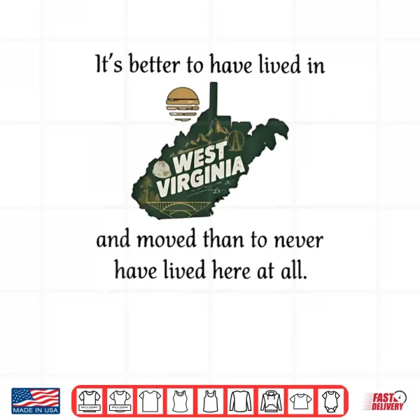 Design Its Better to Have Lived in West Virginia and Moved Shirt