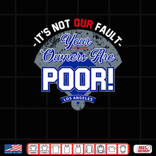 Design Its Not Our Fault Your Owners Are Poor Los Angeles Shirt
