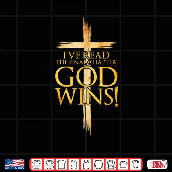 I've Read the Final Chapter God Wins Christian Faith Cross Shirt 3 Design Ive Read the Final Chapter God Wins Christian Faith Cross Shirt