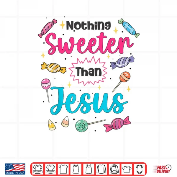 Jesus Nothing Sweeter Than Jesus Christian Faith Candy God Shirt 3 Design Jesus Nothing Sweeter Than Jesus Christian Faith Candy God Shirt