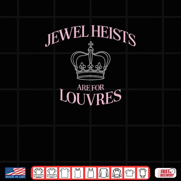 Design Jewel Heists are for Louvres Funny Crown Art Shirt