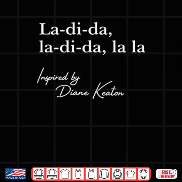 Design La Di Da La Di Da La La Inspired By Diane Keaton Shirt