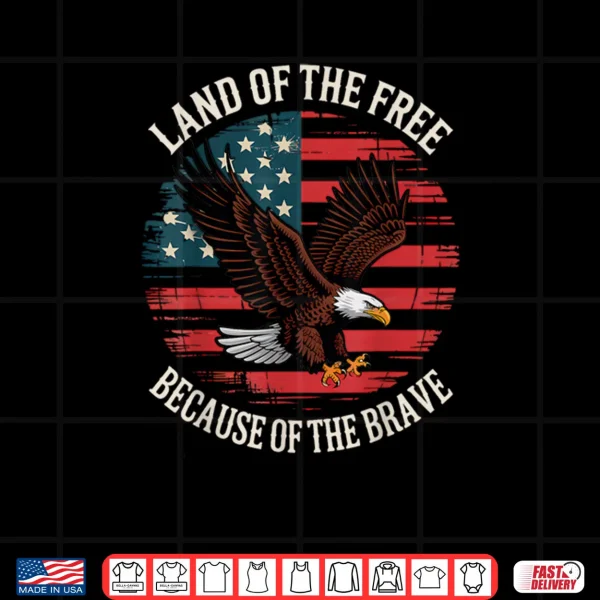 Design Land of The Free Because of The Brave Eagle Flag Shirt