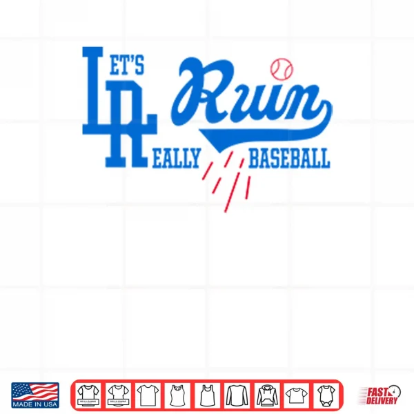 Design Lets Really Ruin Baseball LA Shirt