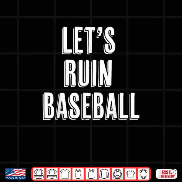 Design Lets Ruin Baseball Shirt