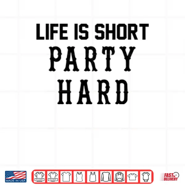Design Life Is Short Party Hard Shirt