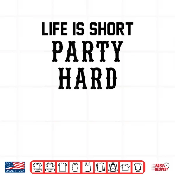 Design Life is Short Party Hard Shirt